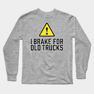 I Brake for Old Trucks Long Sleeve T-Shirt